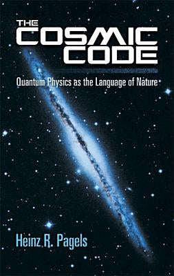 The Cosmic Code: Quantum Physics as the Language of Nature by Pagels, Heinz R.