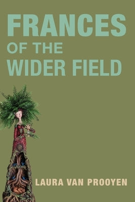 Frances of the Wider Fields by Van Prooyen, Laura