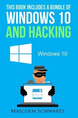 This Books Includes a Bundle of Windows 10 and Hacking by Schwartz, Malcolm