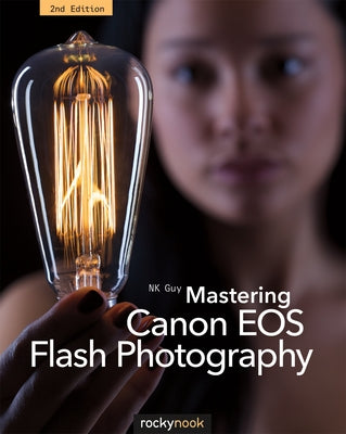 Mastering Canon EOS Flash Photography, 2nd Edition by Guy, Nk
