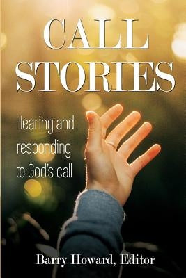 Call Stories: Hearing and responding to God's call by Howard, Barry