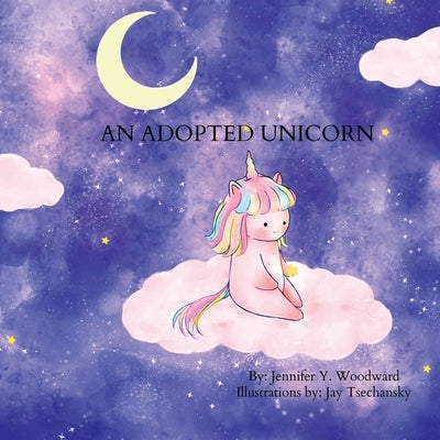 An Adopted Unicorn by Woodward, Jennifer Y.