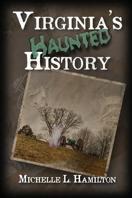 Virginia's Haunted History by Hamilton, Michelle