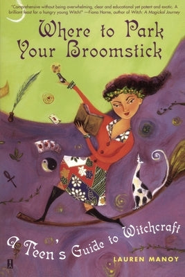 Where to Park Your Broomstick: A Teen's Guide to Witchcraft by Manoy, Lauren