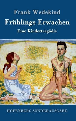 Frühlings Erwachen: Eine Kindertragödie by Frank Wedekind