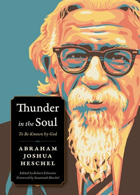 Thunder in the Soul: To Be Known by God by Heschel, Abraham Joshua