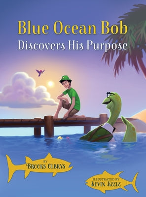 Blue Ocean Bob Discovers His Purpose by Olbrys, Brooks