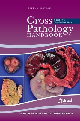 Gross Pathology Handbook: A Guide to Descriptive Terms by Horn, Christopher
