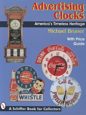 Advertising Clocks: America's Timeless Heritage by Bruner, Michael