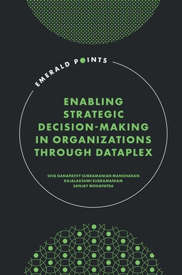 Enabling Strategic Decision-Making in Organizations Through Dataplex by Manoharan