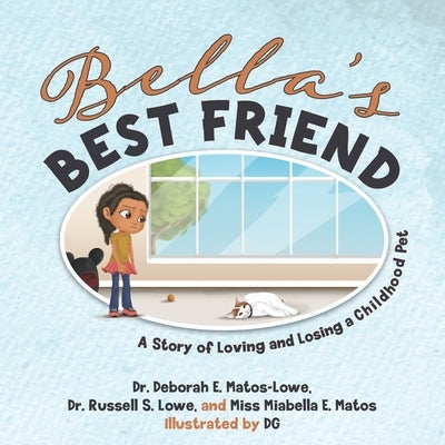 Bella's BEST FRIEND: A Story of Loving and Losing a Childhood Pet by Lowe, Russell S.