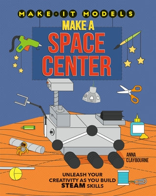 Make a Space Center by Claybourne, Anna