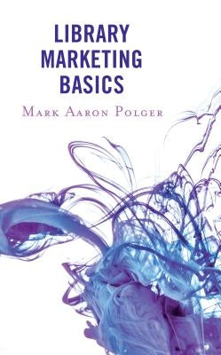 Library Marketing Basics by Polger, Mark Aaron