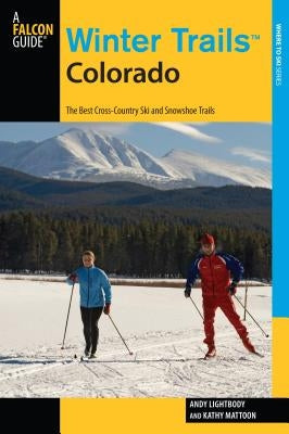 Winter Trails(TM) Colorado: The Best Cross-Country Ski And Snowshoe Trails, Third Edition by Lightbody, Andy