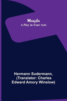 Magda: A Play in Four Acts by Sudermann, Hermann