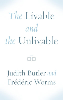 The Livable and the Unlivable by Butler, Judith