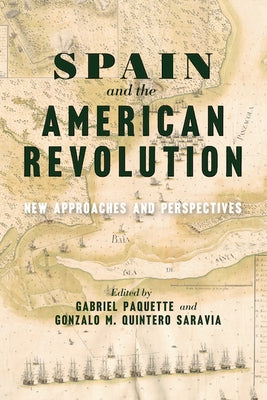Spain and the American Revolution: New Approaches and Perspectives by Paquette, Gabriel