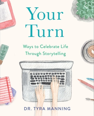 Your Turn: Ways to Celebrate Life Through Storytelling by Manning, Tyra