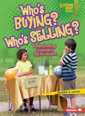 Who's Buying? Who's Selling?: Understanding Consumers and Producers by Larson, Jennifer S.