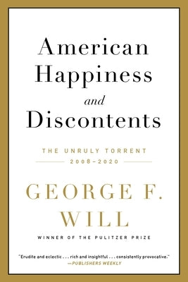 American Happiness and Discontents: The Unruly Torrent, 2008-2020 by Will, George F.
