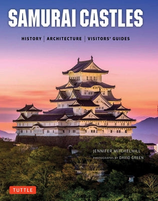 Samurai Castles: History / Architecture / Visitors' Guides by Mitchelhill, Jennifer