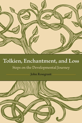 Tolkien, Enchantment, and Loss: Steps on the Developmental Journey by Rosegrant, John