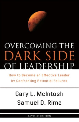 Overcoming the Dark Side of Leadership: How to Become an Effective Leader by Confronting Potential Failures by McIntosh, Gary L.