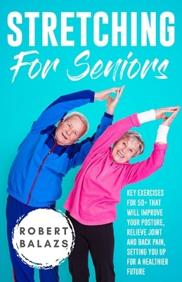 Stretching For Seniors by Balazs, Robert