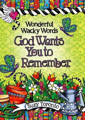 Wonderful Wacky Words God Wants You to Remember by Toronto, Suzy