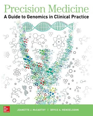 Precision Medicine: A Guide to Genomics in Clinical Practice by McCarthy, Jeanette
