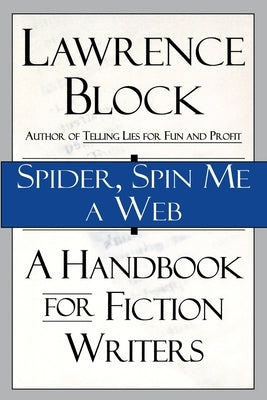 Spider, Spin Me a Web: A Handbook for Fiction Writers by Block, Lawrence