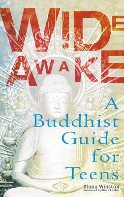 Wide Awake: A Buddhist Guide for Teens by Winston, Diana