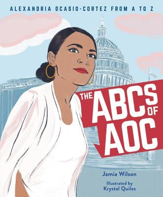 The ABCs of AOC: Alexandria Ocasio-Cortez from A to Z by Wilson, Jamia