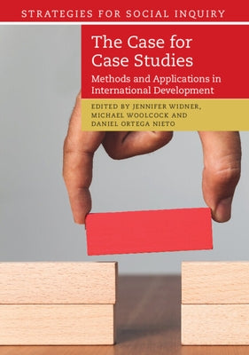 The Case for Case Studies: Methods and Applications in International Development by Widner, Jennifer