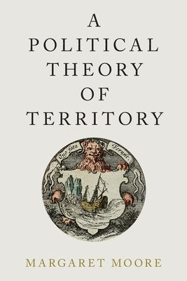 A Political Theory of Territory by Moore, Margaret