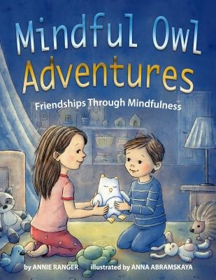 Mindful Owl Adventures: Friendships Through Mindfulness by Ranger, Annie