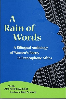 A Rain of Words: A Bilingual Anthology of Women's Poetry in Francophone Africa by D'Almeida, Ir&#232;ne Assiba
