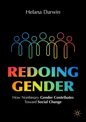 Redoing Gender: How Nonbinary Gender Contributes Toward Social Change by Darwin, Helana
