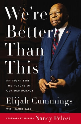 We're Better Than This: My Fight for the Future of Our Democracy by Cummings, Elijah