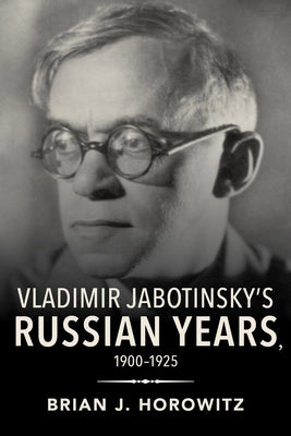 Vladimir Jabotinsky's Russian Years, 1900-1925 by Horowitz, Brian J.