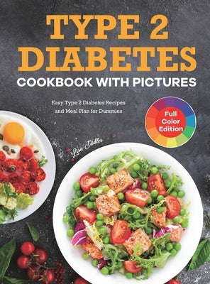 Type 2 Diabetes Cookbook with Pictures: Easy Type 2 Diabetes Recipes and Meal Plan for Dummies by Sadler, Lisa