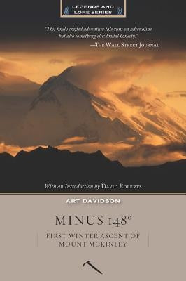 Minus 148 Degrees: First Winter Ascent of Mount McKinley, Anniversary Edition by Davidson, Art