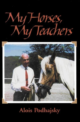 My Horses, My Teachers by Podhajsky, Alois