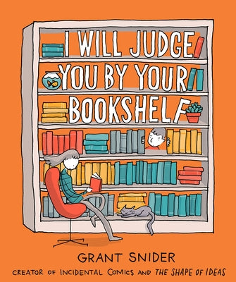 I Will Judge You by Your Bookshelf by Snider, Grant