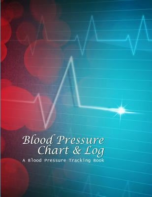 Blood Pressure Chart & Log: A Blood Pressure Tracking Book (8x11) by Publishing, Chiquita
