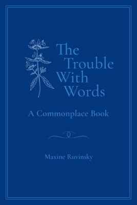 The Trouble With Words: A Commonplace Book by Ruvinsky, Maxine