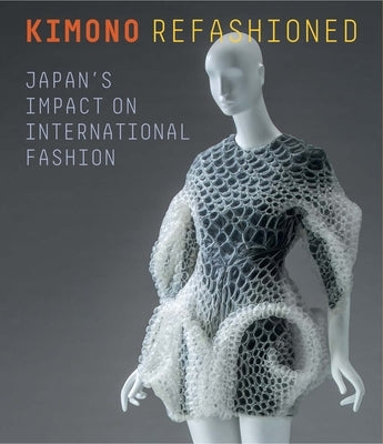 Kimono Refashioned: Japan's Impact on International Fashion by Morishima, Yuki