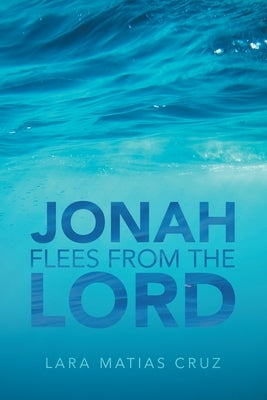 Jonah Flees from the Lord by Cruz, Lara Matias