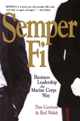 Semper Fi: Business Leadership the Marine Corps Way by Carrison, Dan