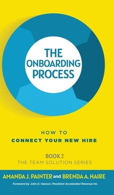 The Onboarding Process: How to Connect Your New Hire by Painter, Amanda J.